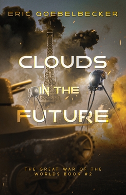 Clouds in the Future: A Sequel to War of the Worlds - Eric Goebelbecker