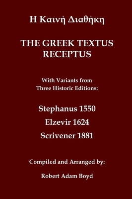 Greek Textus Receptus with variants from three historic edditions: Stephanus 1550; Elzevir 1624; Scrivener 1881 - 