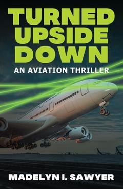 Coperta cărții 'Turned Upside Down: An Aviation Thriller - Madelyn I. Sawyer'