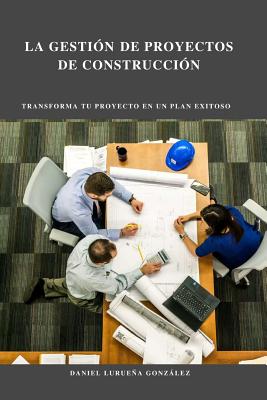 La Gestión de Proyectos de Construcción - Daniel Lurueña González