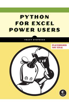 Poza produsului Python for Excel Power Users: Essential Coding Concepts to Increase Your Productivity - Tracy Stephens