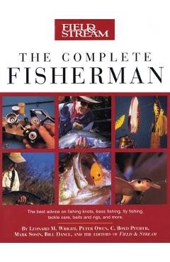 Field & Stream the Complete Fisherman - Leonard M. Wright