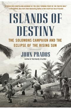 Islands of Destiny: The Solomons Campaign and the Eclipse of the Rising Sun - John Prados