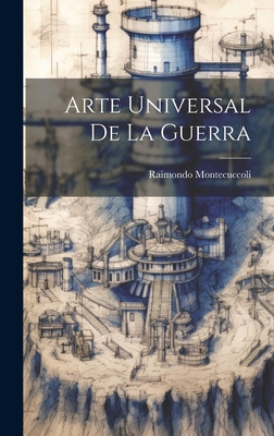 Coperta cărții 'Arte Universal De La Guerra - Raimondo Montecuccoli'