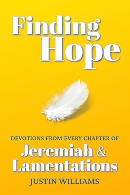 Finding Hope: Devotions from Every Chapter of Jeremiah and Lamentations - Justin Williams