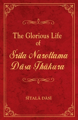 The Glorious Life of Srila Narottama Dasa Thakura - Sitala Dasi