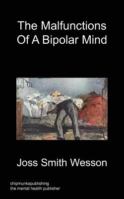 The Malfunctions of a Bipolar Mind - Joss Smith Wesson