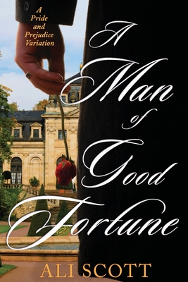 A Man of Good Fortune: A Sequel to Jane Austen's Pride and Prejudice - Ali Scott
