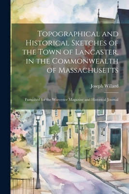 Coperta cărții 'Topographical and Historical Sketches of the Town of Lancaster, in the Commonwealth of Massachusetts: Furnished for the'