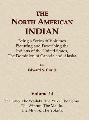 The North American Indian Volume 14 - The Kato, The Wailaki, The Yuki, The Pomo, The Wintun, The Maidu, The Miwok, The Yokuts - Edward S. Curtis