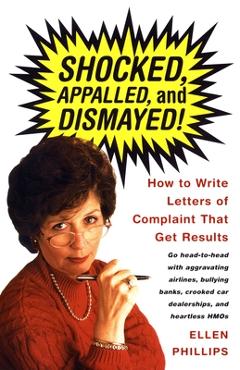 Coperta cărții 'Shocked, Appalled, and Dismayed!: How to Write Letters of Complaint That Get Results - Ellen Phillips'