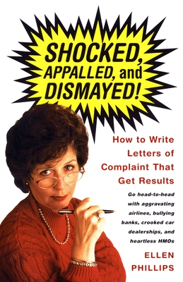 Coperta cărții 'Shocked, Appalled, and Dismayed!: How to Write Letters of Complaint That Get Results - Ellen Phillips'