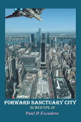 Forward Sanctuary: Screenplay - Paul D. Escudero