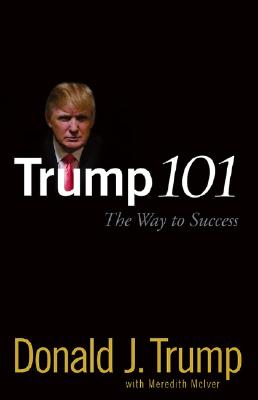 Trump 101: The Way to Success - Donald J. Trump