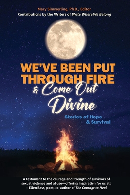 We've Been Put Through Fire and Come Out Divine: Stories of Hope & Survival - Mary Simmerling