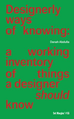 Designerly Ways of Knowing: A Working Inventory of Things a Designer Should Know - Danah Abdulla