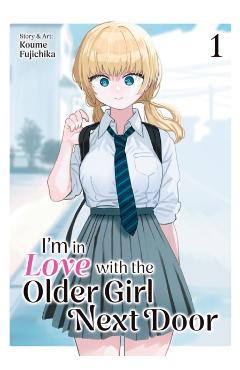 I'm in Love with the Older Girl Next Door Vol. 1 - Koume Fujichika