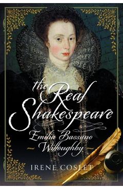 Poza produsului The Real Shakespeare: Emilia Bassano Willoughby - Irene Coslet