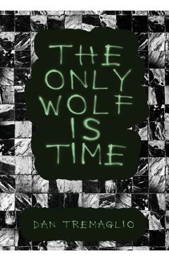 Coperta cărții 'The Only Wolf Is Time - Dan Tremaglio'