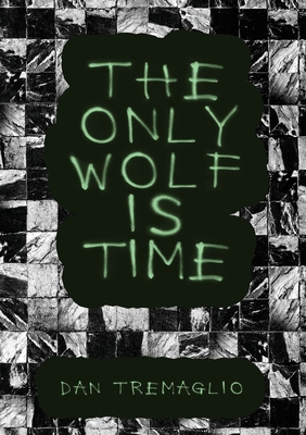 Coperta cărții 'The Only Wolf Is Time - Dan Tremaglio'