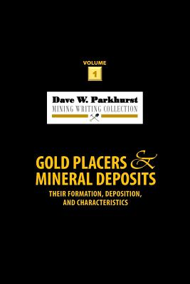 Gold Placers and Mineral Deposits: Their Formation, Deposition, and Characteristics - Susan Lee Parkhurst