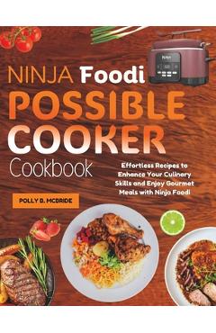 Coperta cărții 'Ninja Foodi Possible Cooker Cookbook: Effortless Recipes to Enhance Your Culinary Skills and Enjoy Gourmet Meals with'