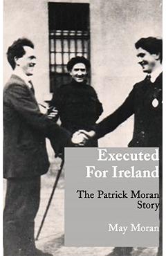 Coperta cărții 'Executed for Ireland: The Patrick Moran Story - May Moran'