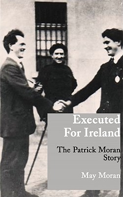 Executed for Ireland: The Patrick Moran Story - May Moran
