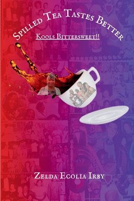 Spilled Tea Tastes Better - Zelda Ecolia Irby
