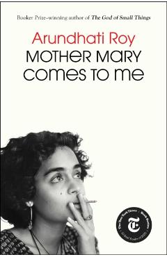 Mother Mary Comes to Me - Arundhati Roy