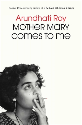 Mother Mary Comes to Me - Arundhati Roy