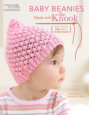 Baby Beanies Made with the Knook - Dorothy E. Uhlir