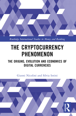 The Cryptocurrency Phenomenon: The Origins, Evolution and Economics of Digital Currencies - Gianni Nicolini