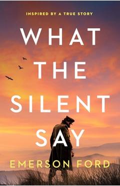 Poza produsului What the Silent Say - Emerson Ford