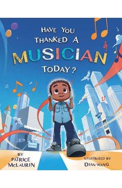Coperta cărții 'Have You Thanked A Musician Today?: Celebrating the Innovators Who Shaped Music History - Patrice Mclaurin'