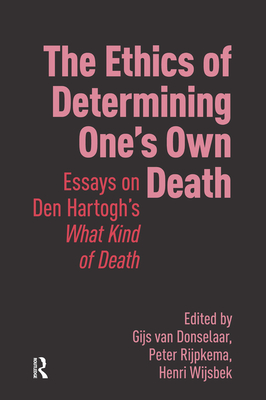 The Ethics of Determining One's Own Death: Essays on Den Hartogh's What Kind of Death - Gijs Van Donselaar