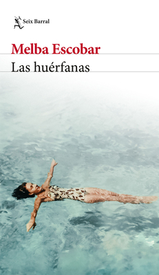 Las Huérfanas (Novela Biográfica) / The Orphans (a Biographical Novel) - Melba Escobar