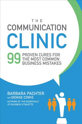 The Communication Clinic: 99 Proven Cures for the Most Common Business Mistakes - Barbara Pachter