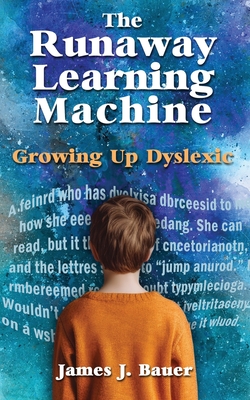 The Runaway Learning Machine: Growing Up Dyslexic - James J. Bauer