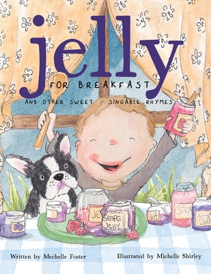 Jelly for Breakfast: and other Sweet, Singable Rhymes - Mechelle Foster