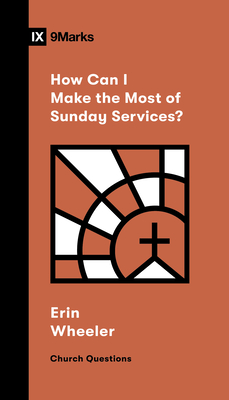 How Can I Make the Most of Sunday Services? - Erin Wheeler