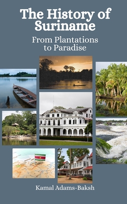 The History of Suriname: From Plantations to Paradise - Einar Felix Hansen