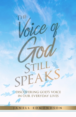 The Voice of God Still Speaks: Discovering God's Voice in our Everyday Lives - Janell Edmondson