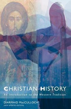 Christian History: An Introduction to the Western Tradition - Diarmaid Mcculloch