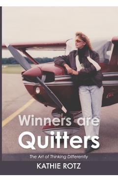 Coperta cărții 'Winners are Quitters: The Art of Thinking Differently - Kathie Rotz'