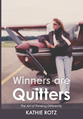 Coperta cărții 'Winners are Quitters: The Art of Thinking Differently - Kathie Rotz'