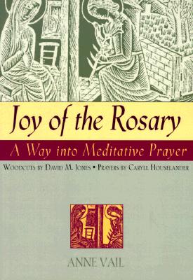 Joy of the Rosary: A Way Into Meditative Prayer - Anne Vail