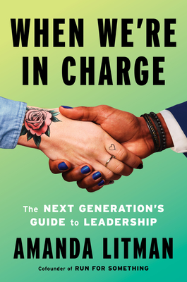 When We're in Charge: The Next Generation's Guide to Leadership - Amanda Litman
