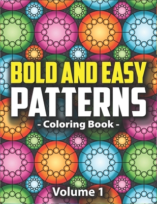 Bold & Easy Patterns Coloring Book, Vol. 1: Large Print Satisfying Coloring Book For Women, Teens, Kids & Adults - Peony Lynn