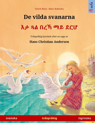 De vilda svanarna - እታ ጓል በረኻ ማይ ደርሆ (svenska - tigrinska): Tvåspråkig barnbok - Ulrich Renz